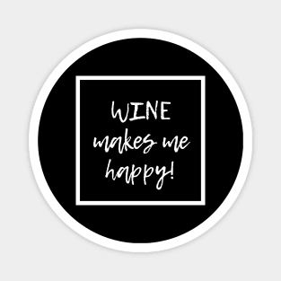 Wine Makes Me Happy - Funny Magnet